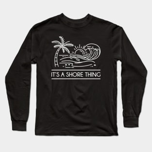 It's A Shore Thing Long Sleeve T-Shirt